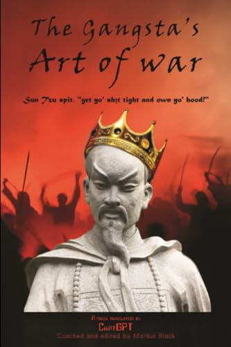 The Gangsta's Art of War: Sun Tzu spit, "get yo' sh!t tight and own yo' hood!" von Independently published